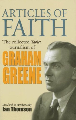 Articles of Faith: The Collected Tablet Journalism of Graham Greene book cover