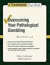 Overcoming Your Pathological Gambling. Workbook