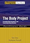 The Body Project: Promoting Body Acceptance and Preventing Eating Disorders Facilitator Guide (Treatments That Work)