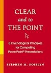 Clear and to the Point: 8 Psychological Principles for Compelling PowerPoint Presentations