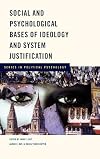 Social and Psychological Bases of Ideology and System Justification