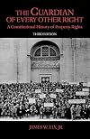 The Guardian of Every Other Right: A Constitutional History of Property Rights