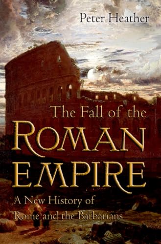 Portada de The Fall of the Roman Empire: A New History of Rome and the Barbarians