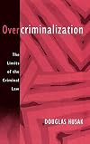 Overcriminalization: The Limits of the Criminal Law