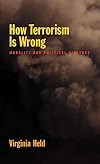 How Terrorism Is Wrong: Morality and Political Violence