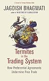 Termites in the Trading System: How Preferential Agreements Undermine Free Trade (Council of Foreign Relations)