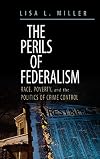 The Perils of Federalism: Race, Poverty, and the Politics of Crime Control