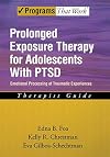Prolonged Exposure Therapy for Adolescents with PTSD: Emotional Processing of Traumatic Experiences. Therapist Guide