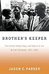 Brother's Keeper: The United States, Race, and Empire in the British Caribbean, 1937-1962