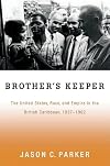 Brother's Keeper: The United States, Race, and Empire in the British Caribbean, 1937-1962