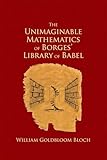 The Unimaginable Mathematics Of Borges Library Of Babel