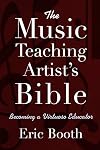 The Music Teaching Artist's Bible: Becoming a Virtuoso Educator