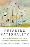 Retaking Rationality: How Cost-Benefit Analysis Can Better Protect the Environment and Our Health