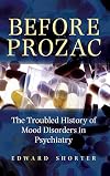 Before Prozac: The Troubled History of Mood Disorders in Psychiatry