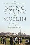 Being Young and Muslim: New Cultural Politics in the Global South and North