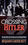Crossing Hitler The Man Who Put The Nazis On The Witness Stand