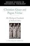 Christian Grace and Pagan Virtue: The Theological Foundation of Ambrose's Ethics