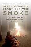 Uses and Abuses of Plant-Derived Smoke: Its Ethnobotany as Hallucinogen, Perfume, Incense, and Medicine - Marcello Pennacchio