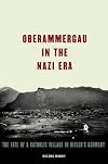 Oberammergau in the Nazi era : the fate of a Catholic village in Hitler's Germany