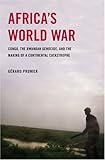 Africas World War Congo The Rwandan Genocide And The Making Of A Continental Catastrophe