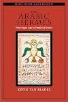 The Arabic Hermes: From Pagan Sage to Prophet of Science