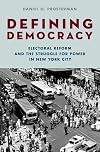 Defining Democracy: Electoral Reform and the Struggle for Power in New York City