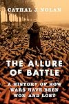 The Allure of Battle: A History of How Wars Have Been Won and Lost
