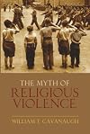 The Myth of Religious Violence: Secular Ideology and the Roots of Modern Conflict