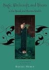 Magic, Witchcraft, and Ghosts in the Greek and Roman Worlds: A Sourcebook