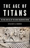 The Age of Titans: The Rise and Fall of the Great Hellenistic Navies