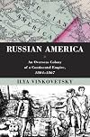 Russian America: An Overseas Colony of a Continental Empire, 1804-1867
