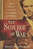 The Scourge Of War The Life Of William Tecumseh Sherman