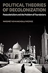 Political Theories of Decolonization: Postcolonialism and the Problem of Foundations
