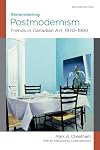 Remembering Postmodernism: Trends in Recent Canadian Art