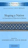 Shaping a Nation: An Examination of Education in Pakistan (Oxford in Pakistan Readings in Sociology and Social Anthropology)
