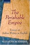 The Perishable Empire : Essays on Indian Writing in English