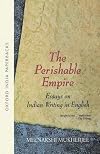 The Perishable Empire: Essays on Indian Writing in English (Oxford India Collection (Paperback))