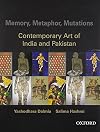Memory, Metaphor, Mutations: The Contemporary Art of India and Pakistan