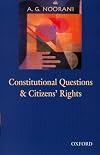 Constitutional Questions and Citizens' Rights: An Omnibus comprising Constitutional Questions in India and Citizens' Rights, Judges and State Accountability