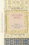 Mughal India: Studies in Polity, Ideas, Society and Culture (Oxford India Collection (Paperback))