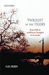 Twilight of the Tigers: Peace Efforts and Power Struggles in Sri Lanka