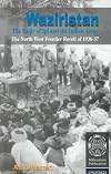 Waziristan, the Faqir of Ipi, and the Indian Army : the North West Frontier Revolt of 1936-37