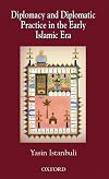 Diplomacy and Diplomatic Practice in the Early Islamic Era