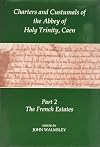 Charters and Custumnals of the Abbey of Holy Trinity, Caen, Part 2: The French Estates (Records of Social and Economic History, New Series) (Pt.2)