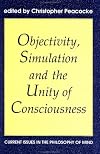 Objectivity, Simulation and the Unity of Consciousness: Current Issues in the Philosophy of Mind (Proceedings of the British Academy)