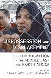 Dispossession and Displacement: Forced Migration in the Middle East and North Africa