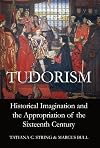 Tudorism: Historical Imagination and the Appropriation of the Sixteenth Century (Proceedings of the British Academy)