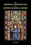 The Medieval Stained Glass of Merton College, Oxford (Corpus Vitraearum Medii Aevi: Great Britain)
