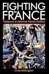 Fighting for France: Violence in Interwar French Politics