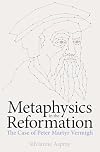 Metaphysics in the Reformation: The Case of Peter Martyr Vermigli